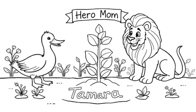 Deze kleurplaat toont een vrolijke scène met een eend en een leeuw die samen naar een groeiende plant kijken. Onder de plant ligt de naam Tamara in de grond en boven hangt een banner met 'Hero Mom'. Op de achtergrond bloeien bloemen en planten. Een leuke kleurplaat voor kinderen om in te kleuren.