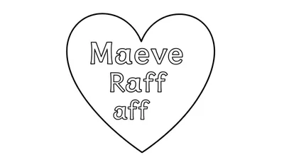 Kleurplaat van een hart met de tekst 'Maeve Raff Aff' erin, klaar om ingekleurd te worden.